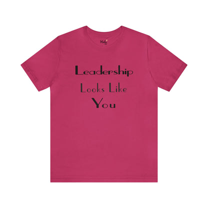 Leadership Looks Like You Tee