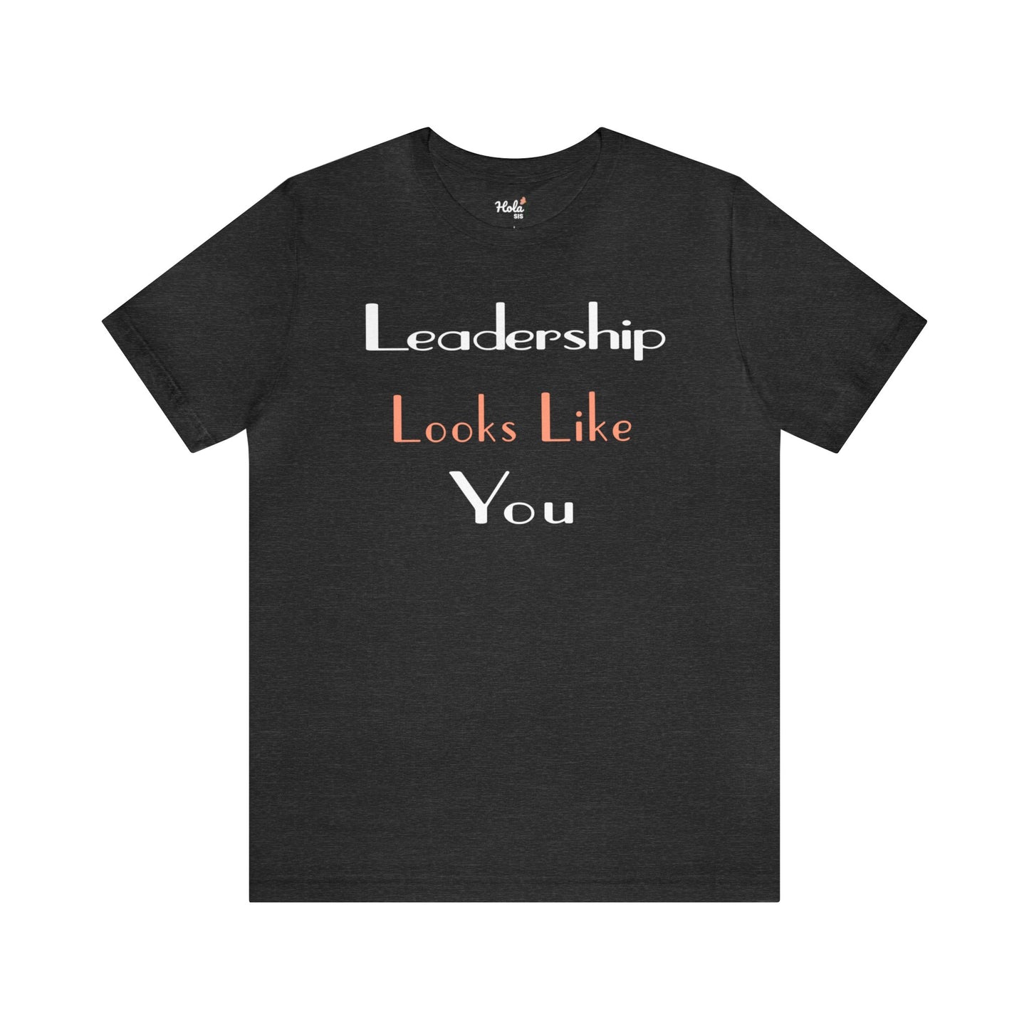 Leadership Looks Like You (white script) Tee